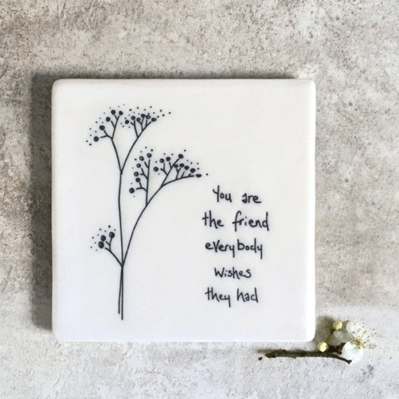 East of India Square Coaster - You are the friend everybody wishes they had