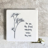 East of India Square Coaster - You are the friend everybody wishes they had